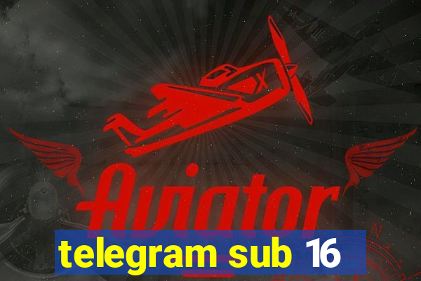 telegram sub 16